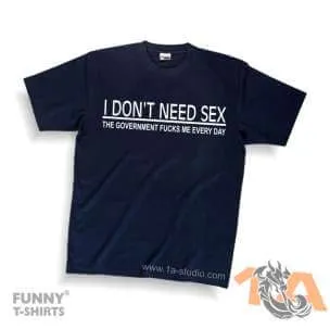 Majice za maturante: I DONT NEED SEX, the government fucks me every day! Majice za kraj škole: I DONT NEED SEX, the government fucks me every day!
